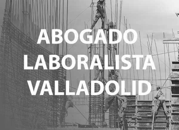 Abogado laboralista Valladolid